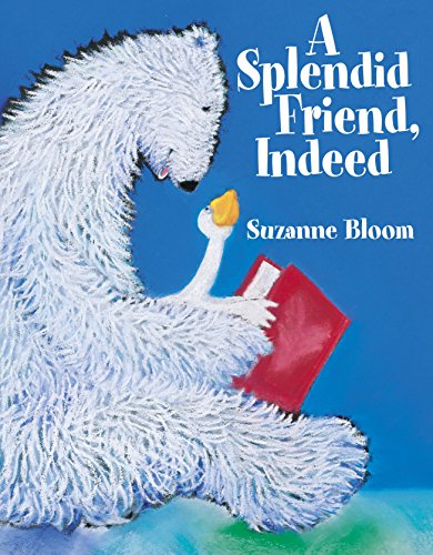 A Splendid Friend, Indeed (Goose and Bear Stories)